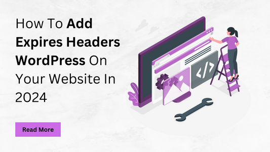 How To Add Expires Headers WordPress On Your Website In 2024